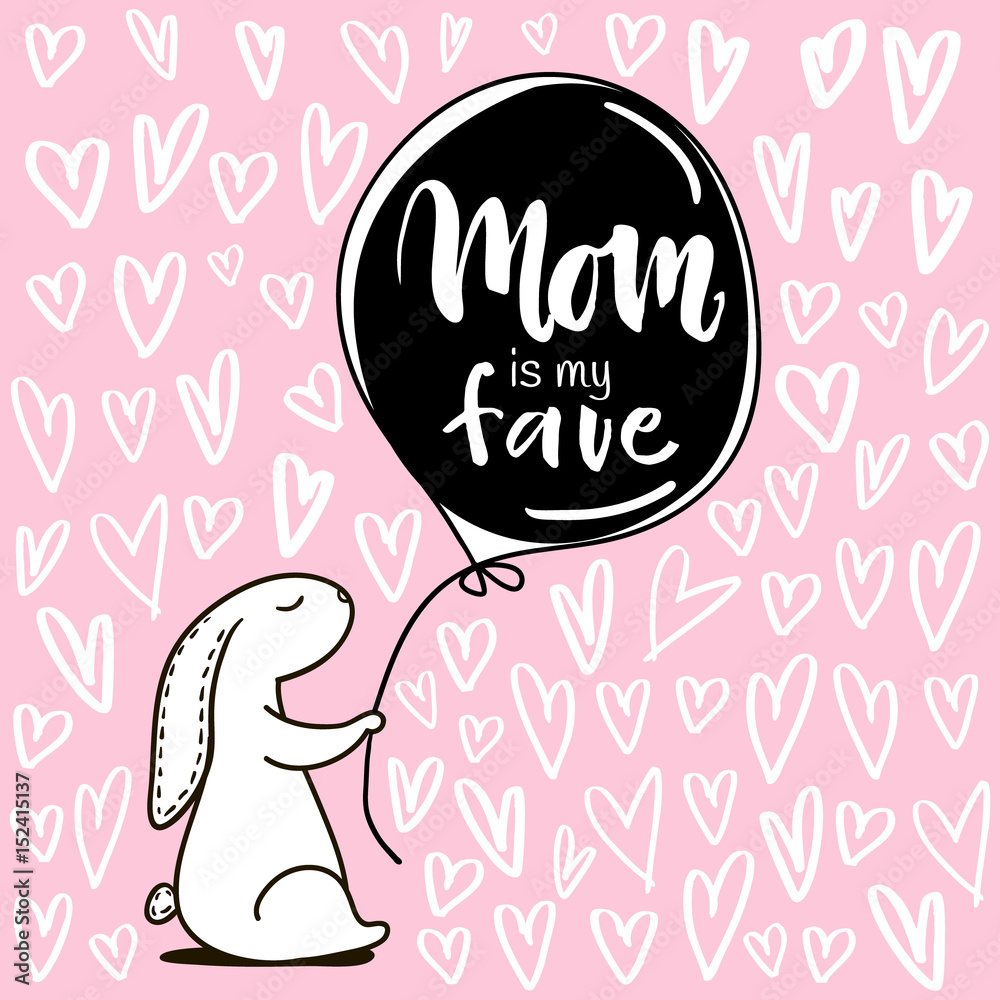 Mom is my fave. Mothers day Greeting background. Cute rabbit with balloon and hand drawn lettering 