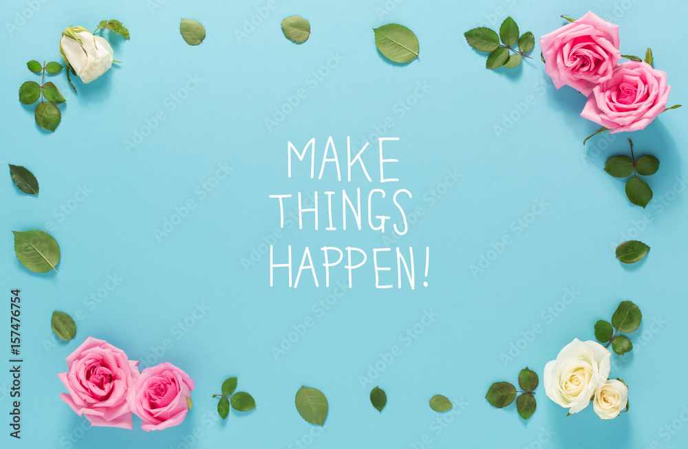 Make Things Happen message with roses and leaves