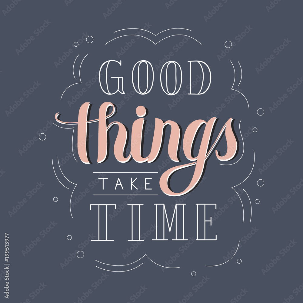 Good things take time hand drawn motivational illustration