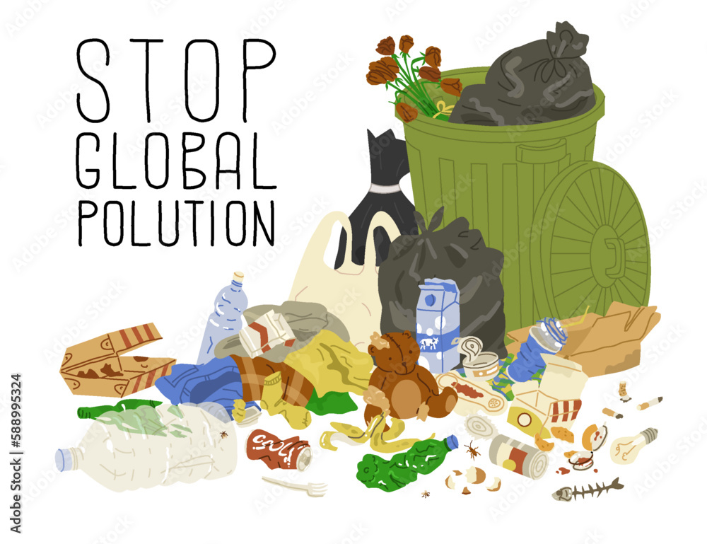 Composition with a full trash can and a pile of garbage, discarded things. Quote stop global polluti