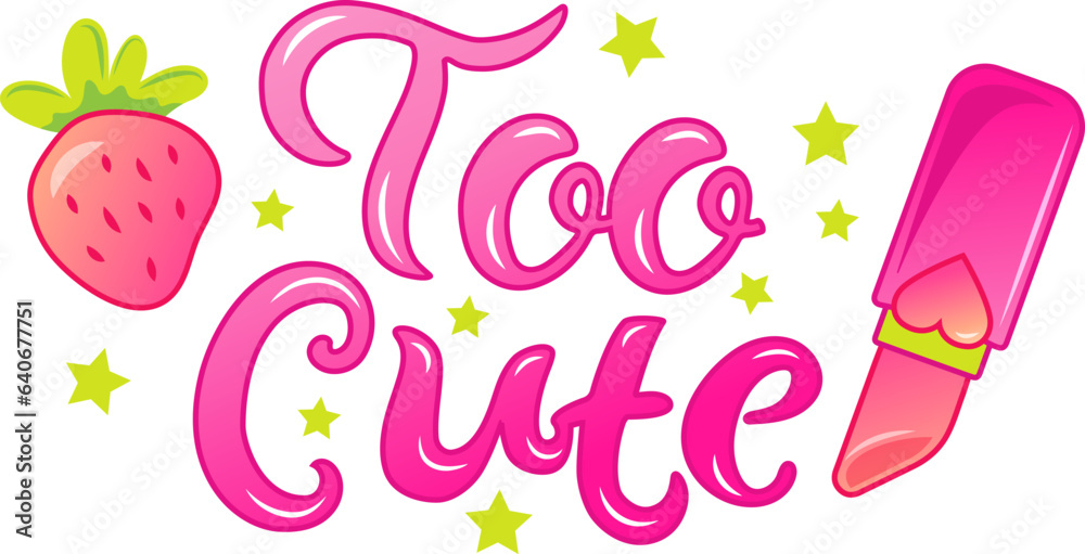 Handwritten lettering Too Cute with strawberry and lipstick. Pink aesthetic. Vector illustration.